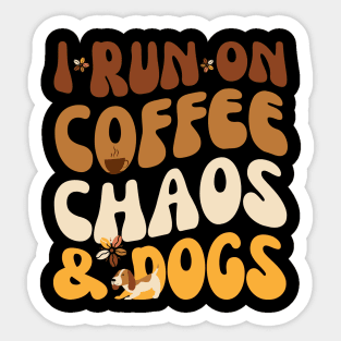 I Run On Coffee Chaos And Dogs Sticker